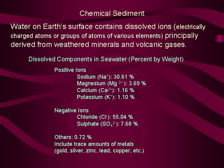 Chemical Sediment Water on Earth’s surface contains dissolved ions (electrically charged atoms or groups