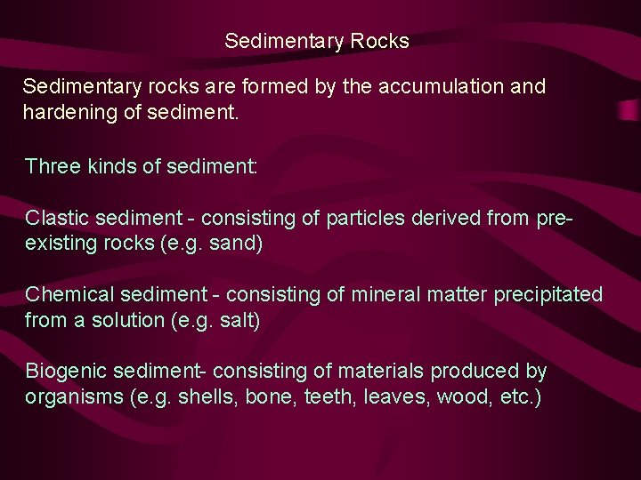 Sedimentary Rocks Sedimentary rocks are formed by the accumulation and hardening of sediment. Three