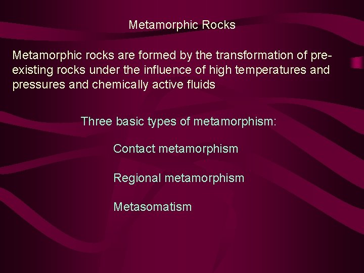 Metamorphic Rocks Metamorphic rocks are formed by the transformation of preexisting rocks under the