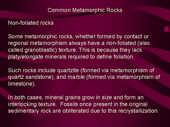 Common Metamorphic Rocks Non-foliated rocks Some metamorphic rocks, whether formed by contact or regional