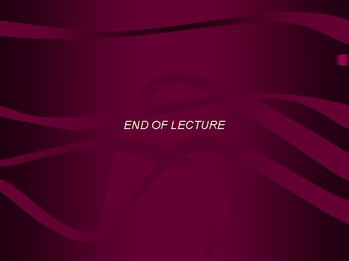 END OF LECTURE 