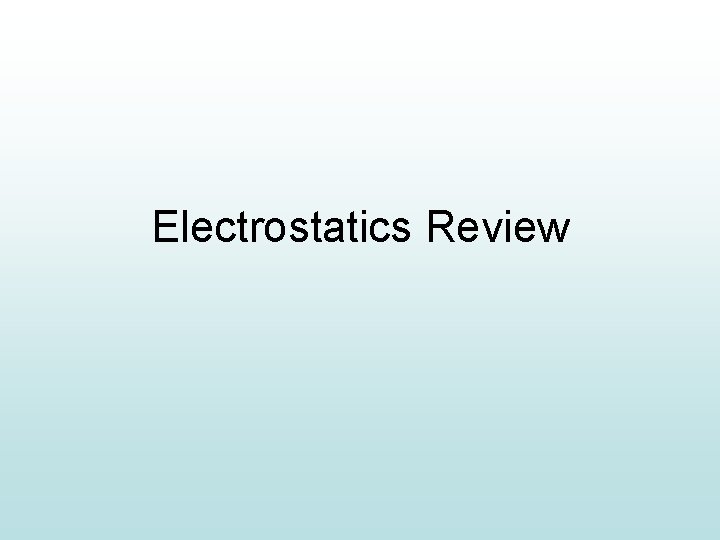 Electrostatics Review 