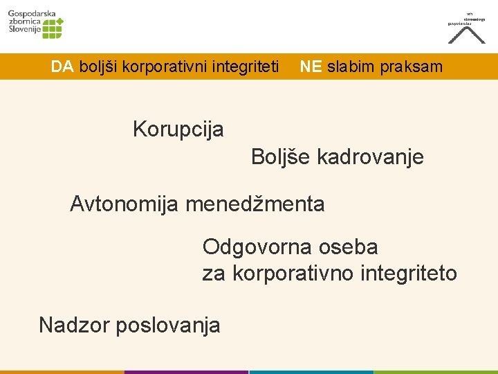 DA boljši korporativni integriteti NE slabim praksam Korupcija Boljše kadrovanje Avtonomija menedžmenta Odgovorna oseba