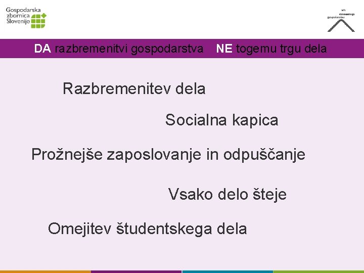 DA razbremenitvi gospodarstva NE togemu trgu dela Razbremenitev dela Socialna kapica Prožnejše zaposlovanje in