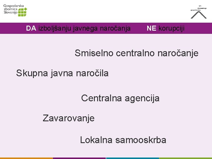 DA izboljšanju javnega naročanja NE korupciji Smiselno centralno naročanje Skupna javna naročila Centralna agencija