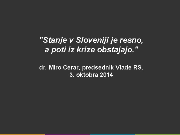 "Stanje v Sloveniji je resno, a poti iz krize obstajajo. " dr. Miro Cerar,