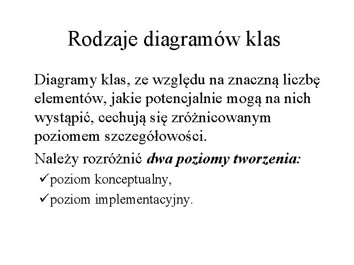 Rodzaje diagramów klas Diagramy klas, ze względu na znaczną liczbę elementów, jakie potencjalnie mogą