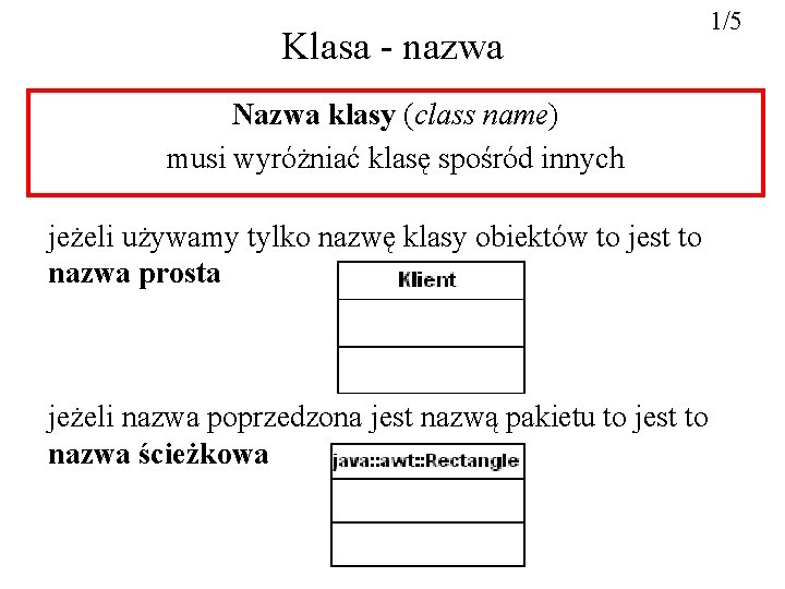 Klasa - nazwa Nazwa klasy (class name) musi wyróżniać klasę spośród innych jeżeli używamy