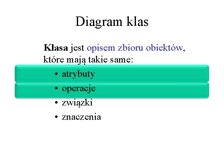 Diagram klas Klasa jest opisem zbioru obiektów, które mają takie same: • atrybuty •