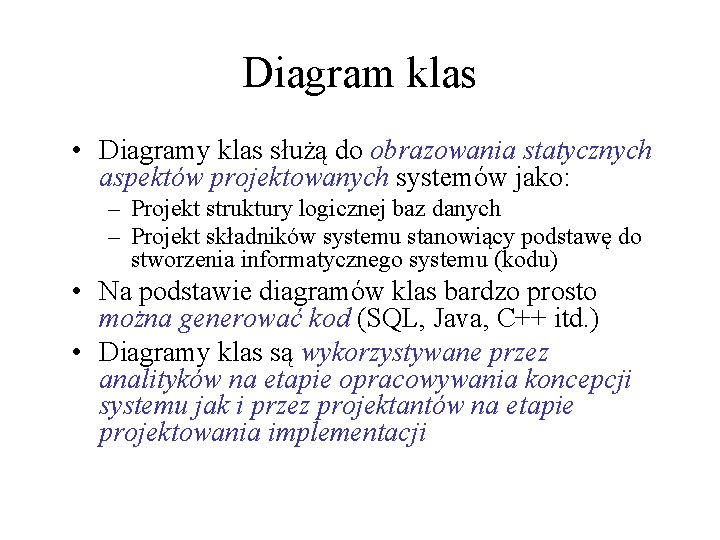 Diagram klas • Diagramy klas służą do obrazowania statycznych aspektów projektowanych systemów jako: –
