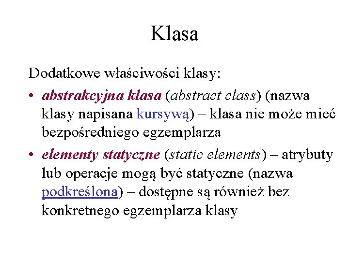 Klasa Dodatkowe właściwości klasy: • abstrakcyjna klasa (abstract class) (nazwa klasy napisana kursywą) –