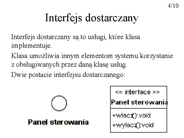 4/10 Interfejs dostarczany są to usługi, które klasa implementuje. Klasa umożliwia innym elementom systemu