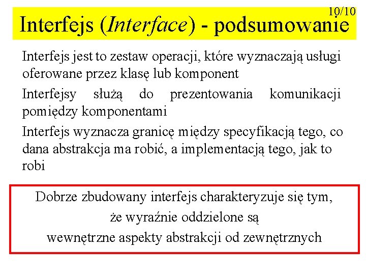 10/10 Interfejs (Interface) - podsumowanie Interfejs jest to zestaw operacji, które wyznaczają usługi oferowane