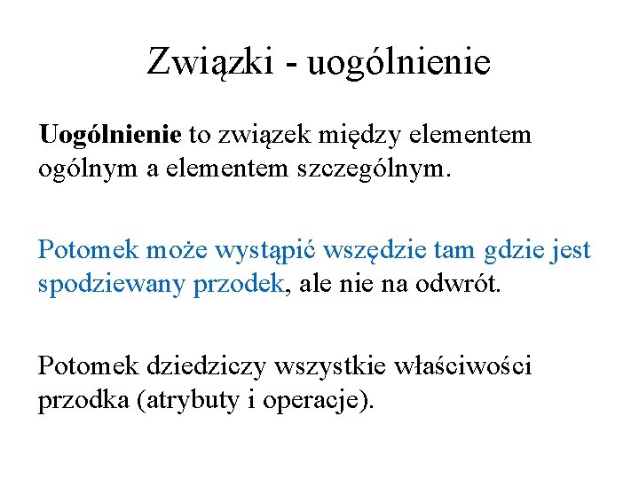 Związki - uogólnienie Uogólnienie to związek między elementem ogólnym a elementem szczególnym. Potomek może