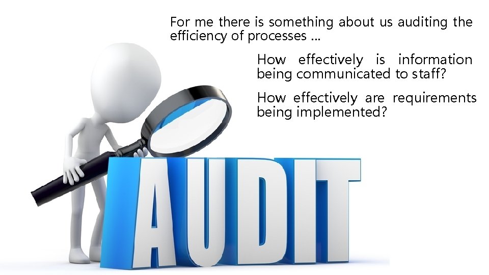 For me there is something about us auditing the efficiency of processes … How For me there is something about us auditing the efficiency of processes … How