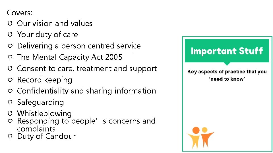 Covers: Our vision and values Your duty of care Delivering a person centred service Covers: Our vision and values Your duty of care Delivering a person centred service
