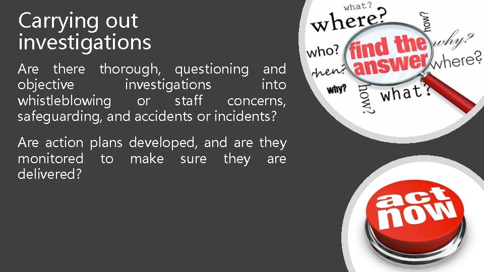 Carrying out investigations Are there thorough, questioning and objective investigations into whistleblowing or staff Carrying out investigations Are there thorough, questioning and objective investigations into whistleblowing or staff