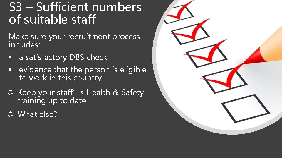 S 3 – Sufficient numbers of suitable staff Make sure your recruitment process includes: S 3 – Sufficient numbers of suitable staff Make sure your recruitment process includes: