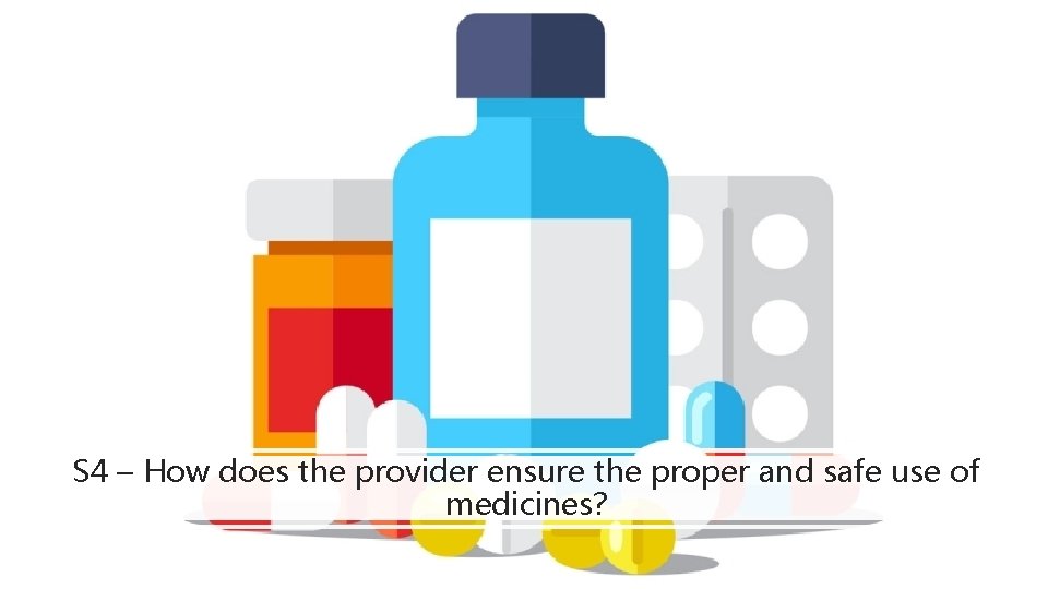 S 4 – How does the provider ensure the proper and safe use of S 4 – How does the provider ensure the proper and safe use of
