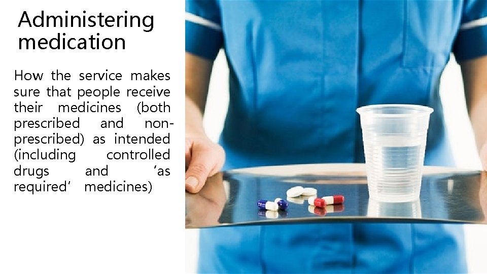 Administering medication How the service makes sure that people receive their medicines (both prescribed Administering medication How the service makes sure that people receive their medicines (both prescribed