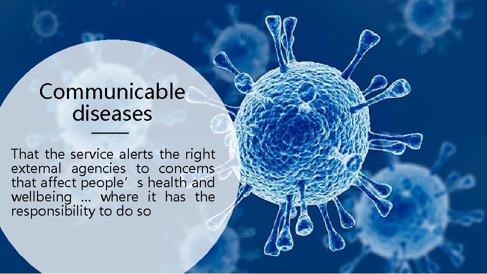 Communicable diseases That the service alerts the right external agencies to concerns that affect Communicable diseases That the service alerts the right external agencies to concerns that affect