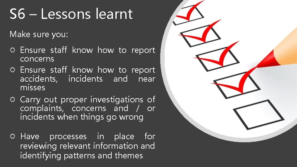 S 6 – Lessons learnt Make sure you: Ensure staff know how to report S 6 – Lessons learnt Make sure you: Ensure staff know how to report