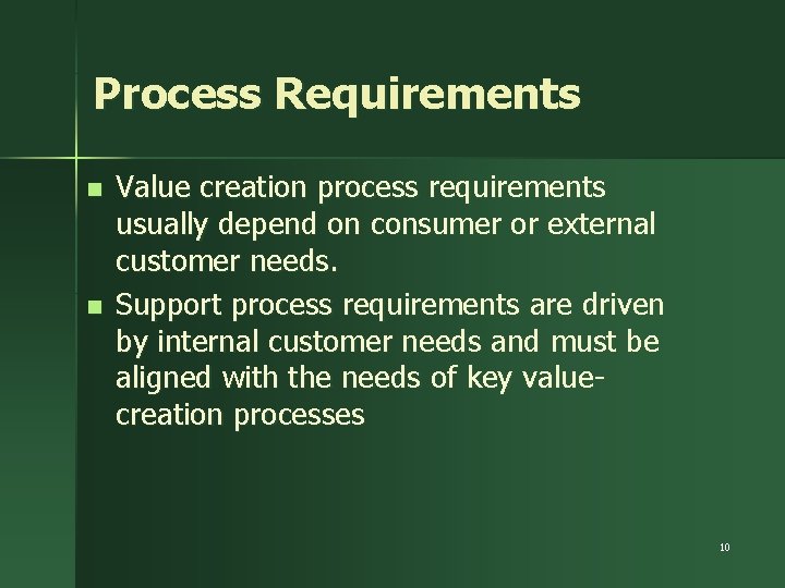 Process Requirements n n Value creation process requirements usually depend on consumer or external