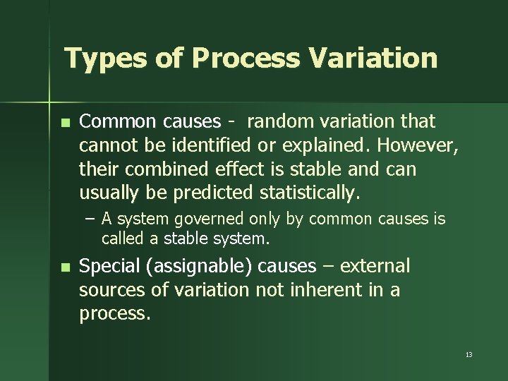 Types of Process Variation n Common causes - random variation that cannot be identified