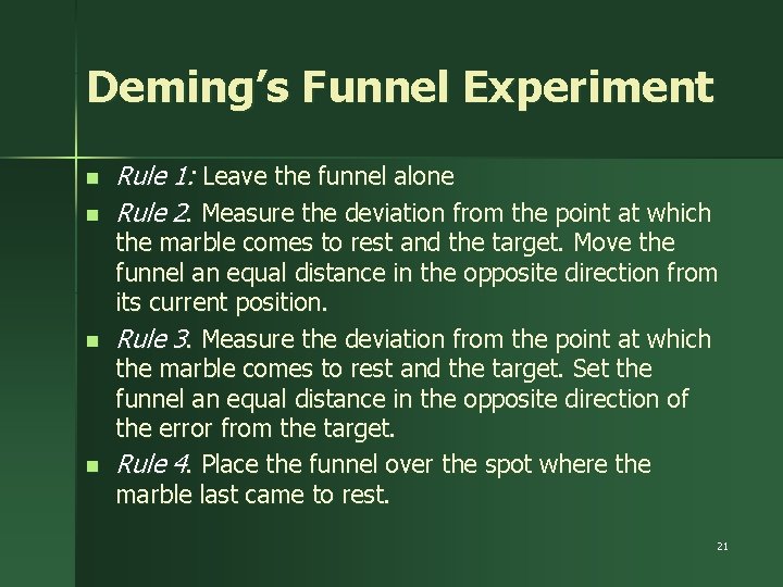 Deming’s Funnel Experiment n n Rule 1: Leave the funnel alone Rule 2. Measure