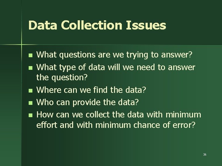 Data Collection Issues n n n What questions are we trying to answer? What