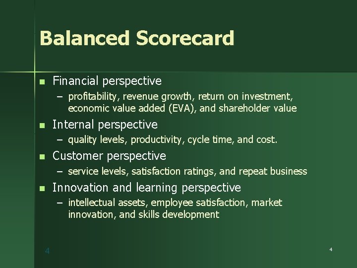 Balanced Scorecard n Financial perspective – profitability, revenue growth, return on investment, economic value