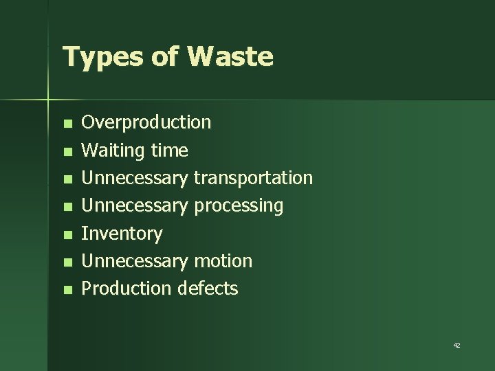 Types of Waste n n n n Overproduction Waiting time Unnecessary transportation Unnecessary processing