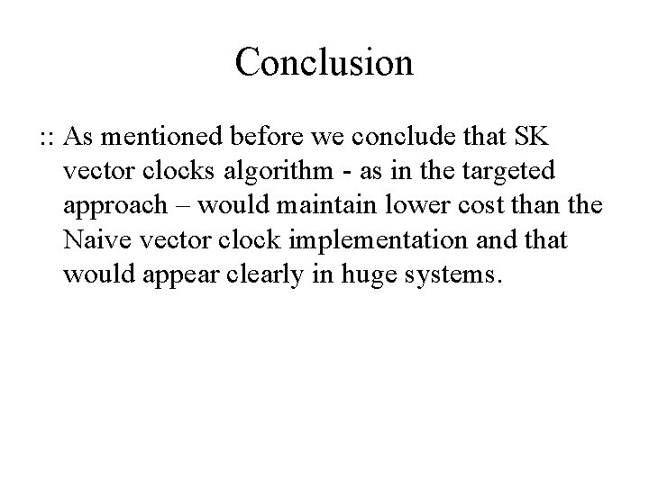 Conclusion : : As mentioned before we conclude that SK vector clocks algorithm -