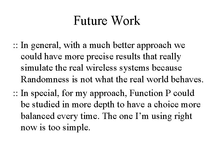 Future Work : : In general, with a much better approach we could have