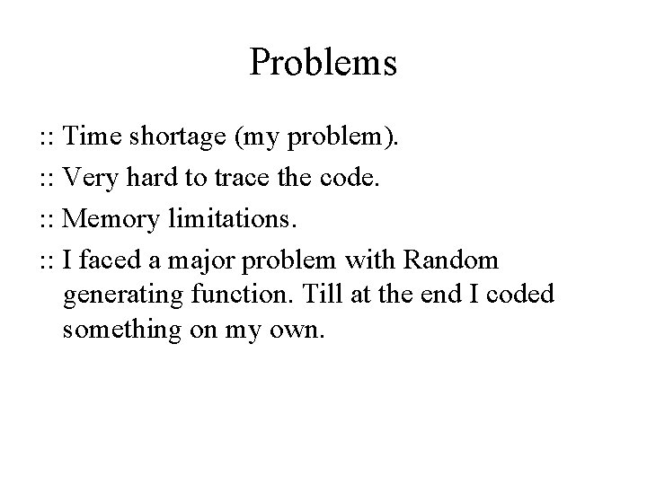 Problems : : Time shortage (my problem). : : Very hard to trace the