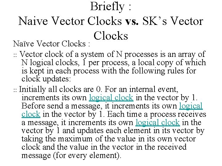 Briefly : Naive Vector Clocks vs. SK’s Vector Clocks Naïve Vector Clocks : :