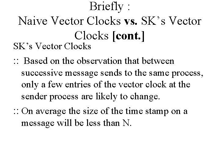Briefly : Naive Vector Clocks vs. SK’s Vector Clocks [cont. ] SK’s Vector Clocks