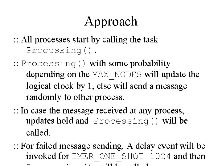 Approach : : All processes start by calling the task Processing(). : : Processing()