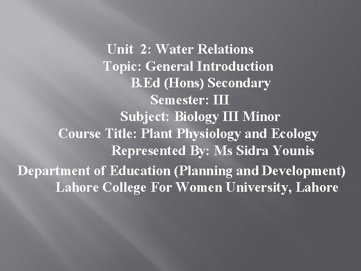 Unit 2: Water Relations Topic: General Introduction B. Ed (Hons) Secondary Semester: III Subject: