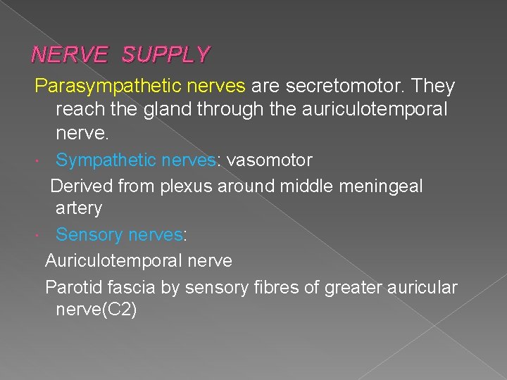 NERVE SUPPLY Parasympathetic nerves are secretomotor. They reach the gland through the auriculotemporal nerve. NERVE SUPPLY Parasympathetic nerves are secretomotor. They reach the gland through the auriculotemporal nerve.