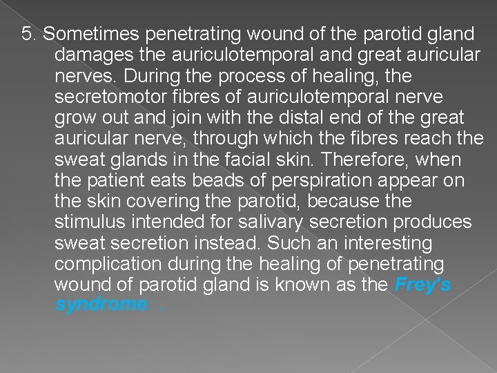 5. Sometimes penetrating wound of the parotid gland damages the auriculotemporal and great auricular 5. Sometimes penetrating wound of the parotid gland damages the auriculotemporal and great auricular