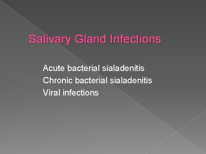 Salivary Gland Infections Acute bacterial sialadenitis Chronic bacterial sialadenitis Viral infections Salivary Gland Infections Acute bacterial sialadenitis Chronic bacterial sialadenitis Viral infections