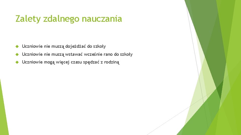 Zalety zdalnego nauczania Uczniowie nie muszą dojeżdżać do szkoły Uczniowie nie muszą wstawać wcześnie Zalety zdalnego nauczania Uczniowie nie muszą dojeżdżać do szkoły Uczniowie nie muszą wstawać wcześnie