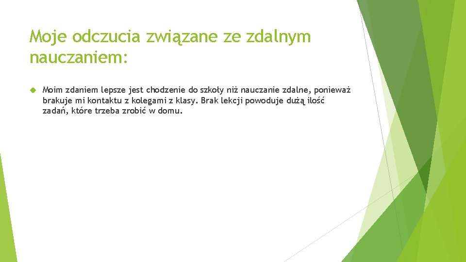 Moje odczucia związane ze zdalnym nauczaniem: Moim zdaniem lepsze jest chodzenie do szkoły niż Moje odczucia związane ze zdalnym nauczaniem: Moim zdaniem lepsze jest chodzenie do szkoły niż