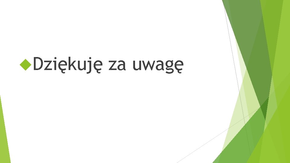 Dziękuję za uwagę Dziękuję za uwagę