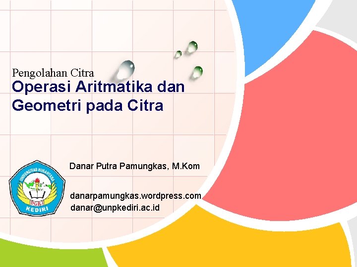 Pengolahan Citra Operasi Aritmatika dan Geometri pada Citra Danar Putra Pamungkas, M. Kom L/O/G/O