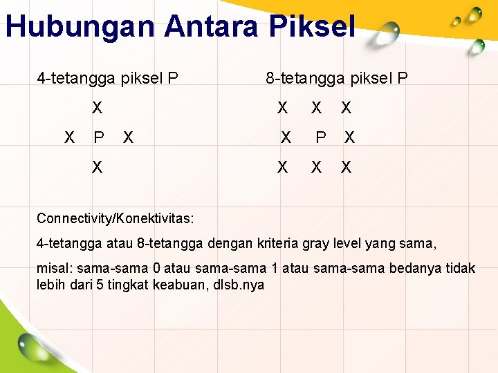 Hubungan Antara Piksel 4 -tetangga piksel P X X 8 -tetangga piksel P X