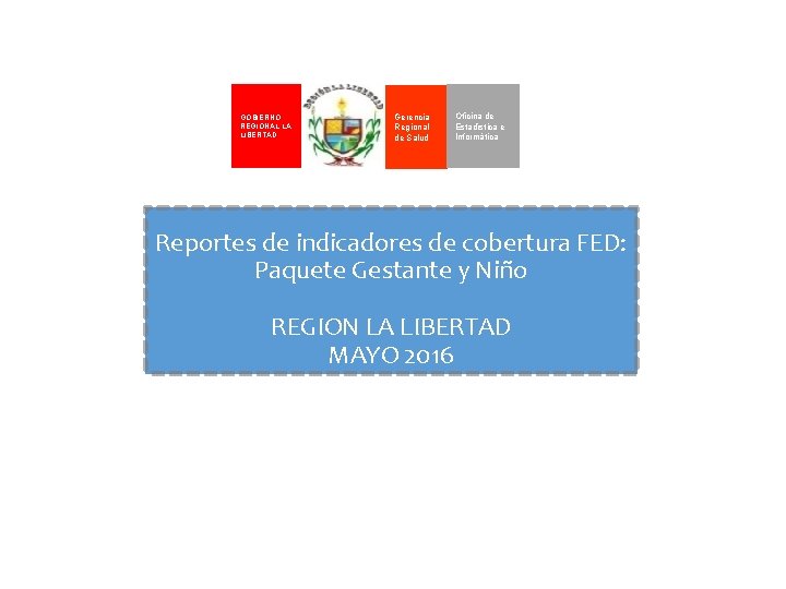 GOBIERNO REGIONAL LA LIBERTAD Gerencia Regional de Salud Oficina de Estadística e Informática Reportes