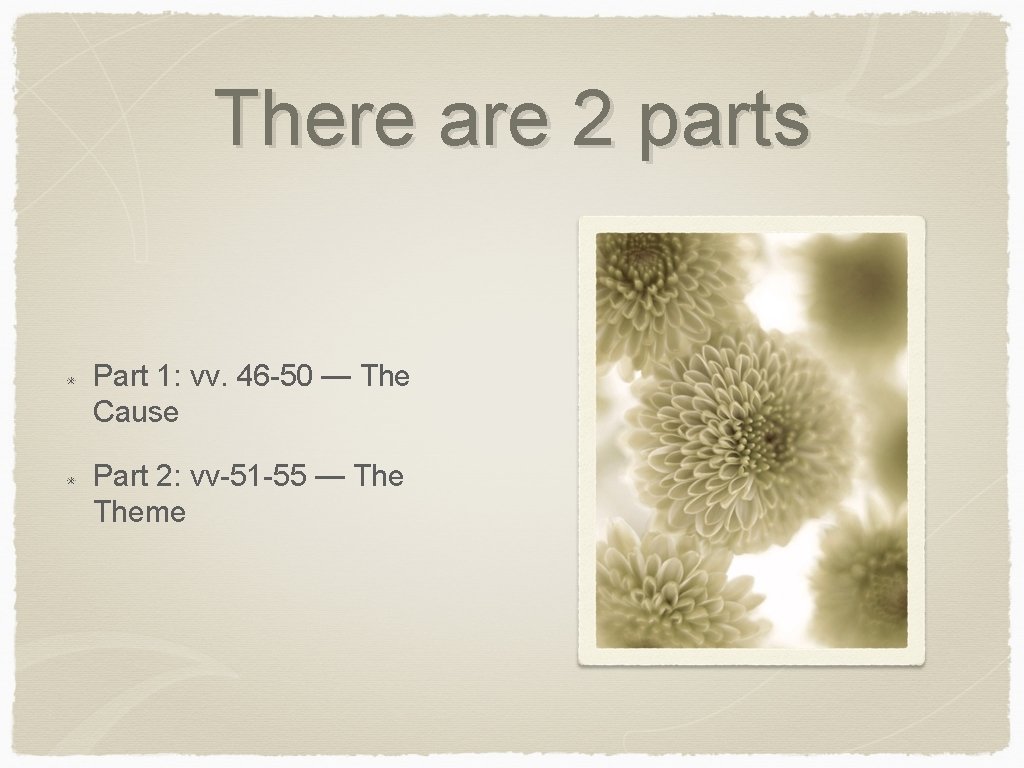 There are 2 parts Part 1: vv. 46 -50 — The Cause Part 2: