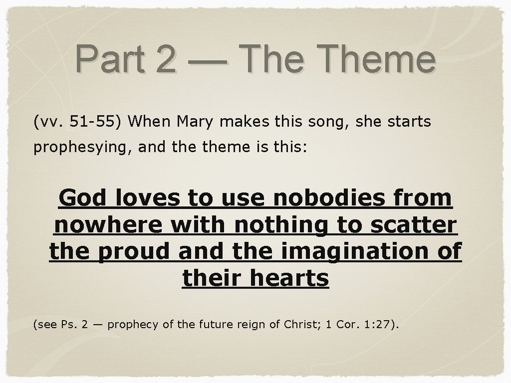 Part 2 — Theme (vv. 51 -55) When Mary makes this song, she starts